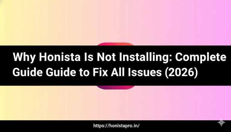 Why Honista Is Not Installing: Complete Guide to Fix All Issues (2026)